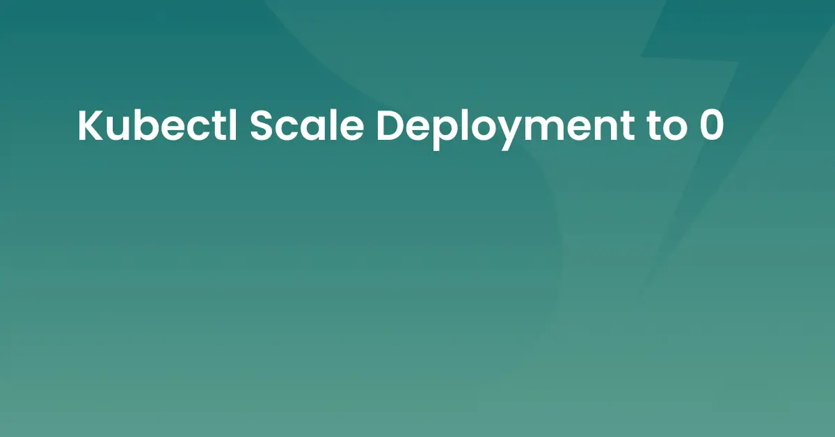 Og Kubectl Scale Deployment to 0